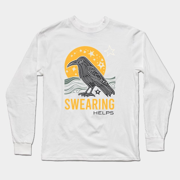 Funny Sarcastic Swearing Helps with Crow Long Sleeve T-Shirt by whyitsme